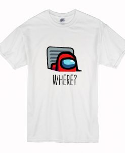 Where Among Us T Shirt (Oztmu)