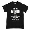 Yes I Am Mixed With Black Unapologetically Black T Shirt (Oztmu)
