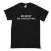 80% SEXY 20% DISGUSTING T Shirt (Oztmu)