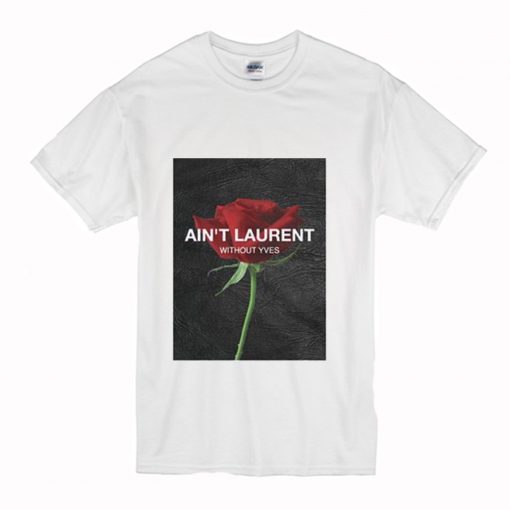 Ain’t Laurent Without Yves Rose T-Shirt (Oztmu)