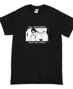 Kill the humans save the forest T Shirt (Oztmu)
