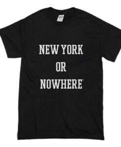 New York or Nowhere T-Shirt (Oztmu)