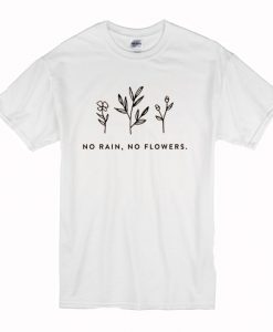 No Rain, No Flowers T-Shirt (Oztmu)