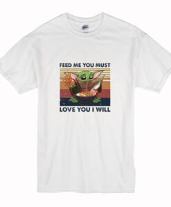 Baby yoda eat ramen Feed me you must love you I will T Shirt (Oztmu)