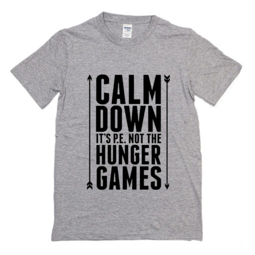 Calm Down it’s PE Not The Hunger Games T Shirt (Oztmu)