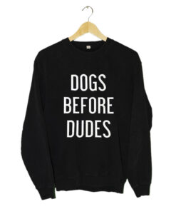 Dogs Before Dudes Sweatshirt (Oztmu)