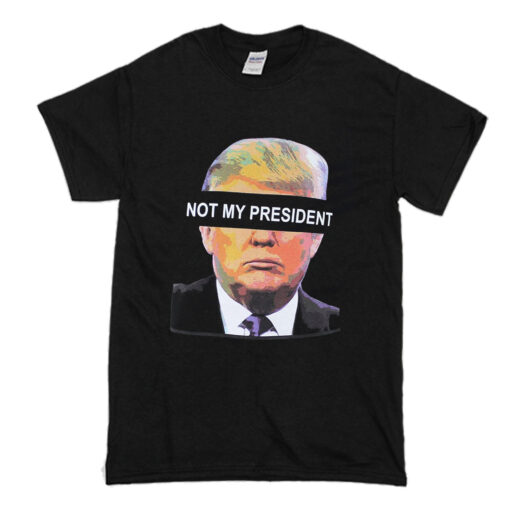 Donald Trump is NOT My President T Shirt (Oztmu)