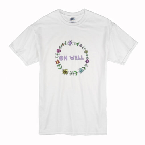 Floral Oh Well T-Shirt (Ozttmu)