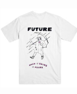 Future when it rains it pours T-Shirt (Oztmu)