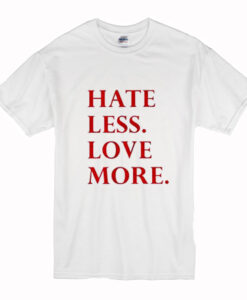 Hate Less Love More T-Shirt (Oztmu)