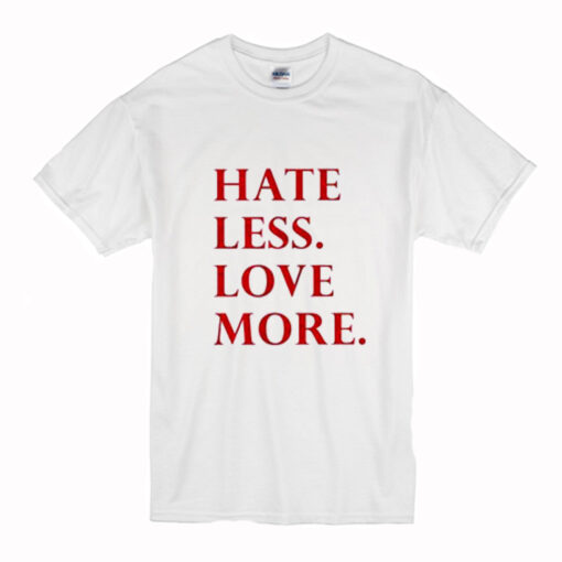 Hate Less Love More T-Shirt (Oztmu)