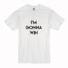 I’m Gonna Win T-Shirt (Oztmu)