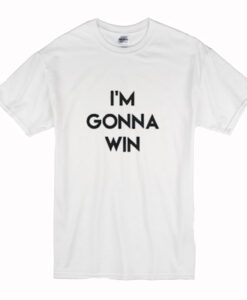 I’m Gonna Win T-Shirt (Oztmu)