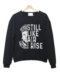 Maya Angelou Still Like Air I Rise Sweatshirt (Oztmu)