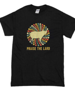 Praise The Lard T Shirt (Oztmu)