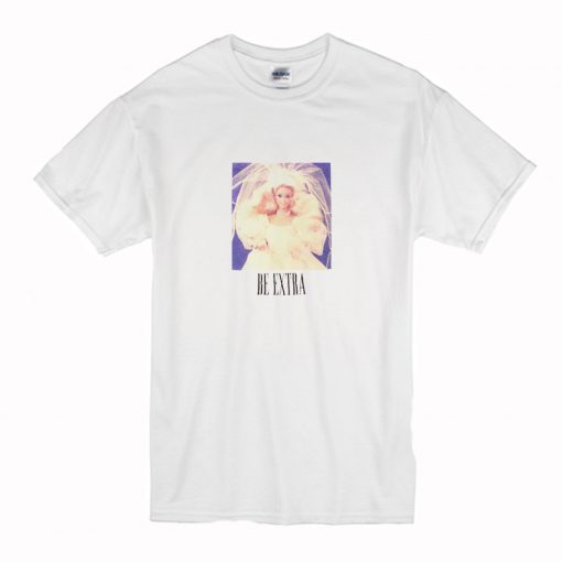 Barbie Be Extra T-Shirt (Oztmu)