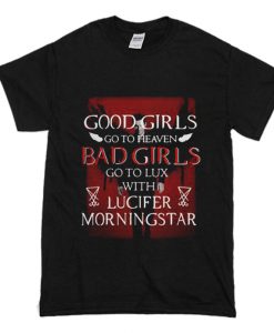 Good Girls Go To Heaven Bad Girls Go To Lux With Lucifer Morningstar T-Shirt (Oztmu)