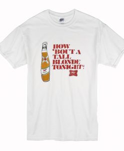 How ‘Bout A Tall Blonde Tonight T-Shirt (Oztmu)