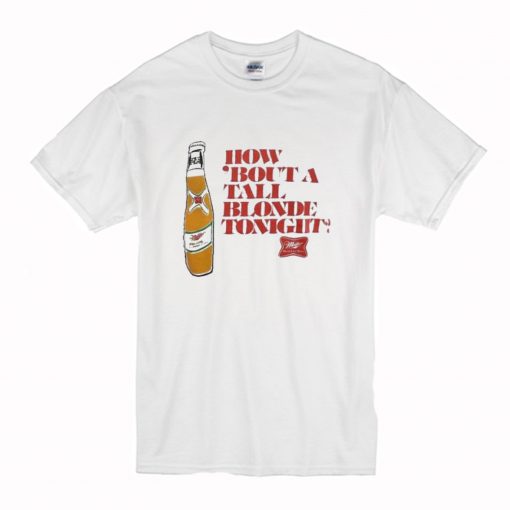 How ‘Bout A Tall Blonde Tonight T-Shirt (Oztmu)