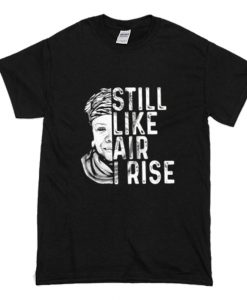 Maya Angelou Still Like Air I Rise T-Shirt (Oztmu)