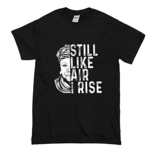 Maya Angelou Still Like Air I Rise T-Shirt (Oztmu)