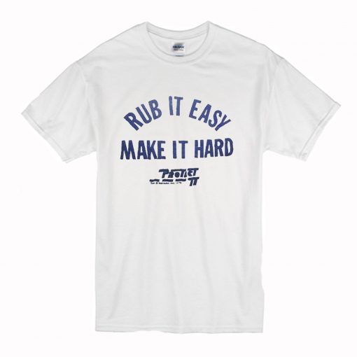 Rub It Easy Make It Hard T-Shirt (Oztmu)