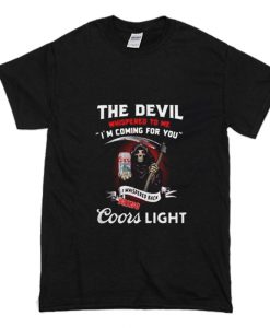 The Devil whispered to me I’m coming for you I whispered back bring Coors Light T Shirt (Oztmu)