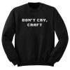 Don’t Cry Craft Sweatshirt (Oztmu)