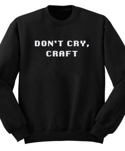 Don’t Cry Craft Sweatshirt (Oztmu)