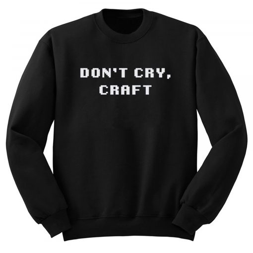 Don’t Cry Craft Sweatshirt (Oztmu)