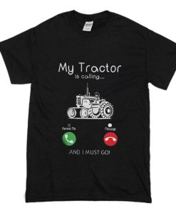 My Tractor Is Calling and I Must Go T-Shirt (Oztmu)