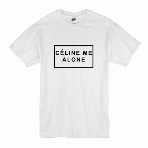 Celine Me Alone T-Shirt (Oztmu)