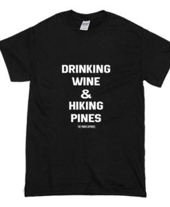 Drinking Wine & Hiking PinesT Shirt (Oztmu)