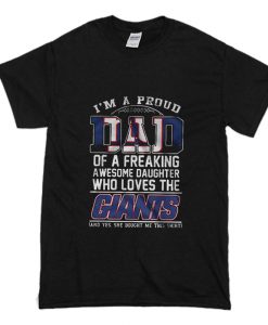 Im A Proud Dad of a Freaking Awesome Daughter Who Loves The Giants T-Shirt (Oztmu)