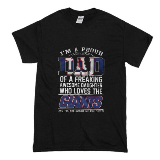 Im A Proud Dad of a Freaking Awesome Daughter Who Loves The Giants T-Shirt (Oztmu)