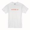 Mother Up T-Shirt (Oztmu)