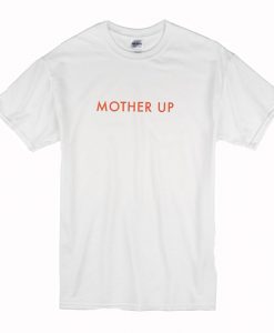 Mother Up T-Shirt (Oztmu)