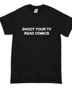 Shoot Your Tv Read Comics T-Shirt (Oztmu)