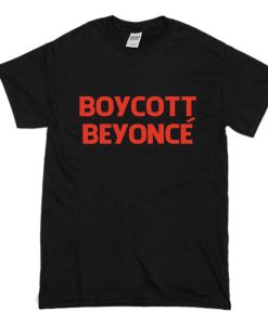 Boycott Beyonce T Shirt (Oztmu)