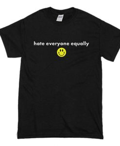 Hate Everyone Equally with Smiley T-Shirt (Oztmu)