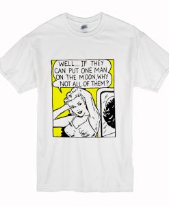 Well If They Can Put One Man On The Moon T-Shirt (Oztmu)