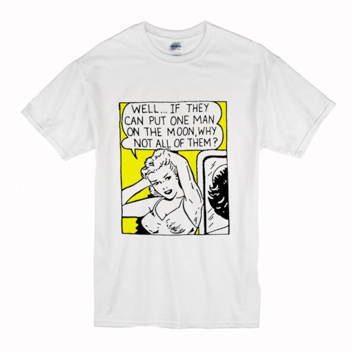 Well If They Can Put One Man On The Moon T-Shirt (Oztmu)