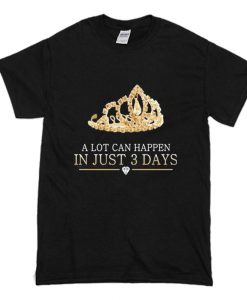 A Lot Can Happen In Just 3 Days T-Shirt (Oztmu)