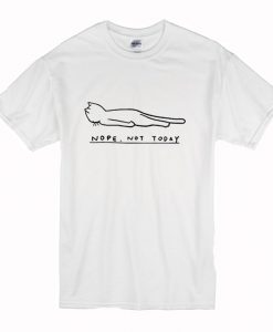 Nope Not Todat Cat T-Shirt (Oztmu)