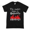 This Wouldn’t At Hgwarts Red For Ed T-Shirt (Oztmu)