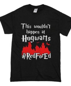 This Wouldn’t At Hgwarts Red For Ed T-Shirt (Oztmu)