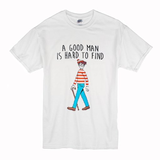 A Good Man Is Hard To Find T-Shirt (Oztmu)