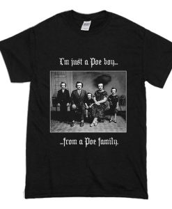 I’m Just A Poe Boy From A Poe Family T-Shirt (Oztmu)