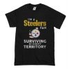 I’m a Pittsburgh Steelers Fan Surviving In Enemy Territory T-Shirt (Oztmu)