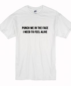 Punch me in the face i need to feel alive T-Shirt (Oztmu)